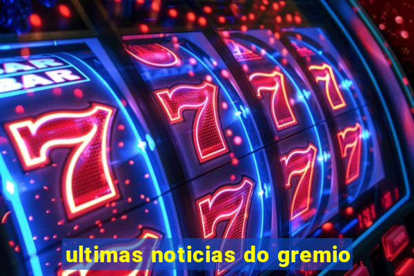 ultimas noticias do gremio